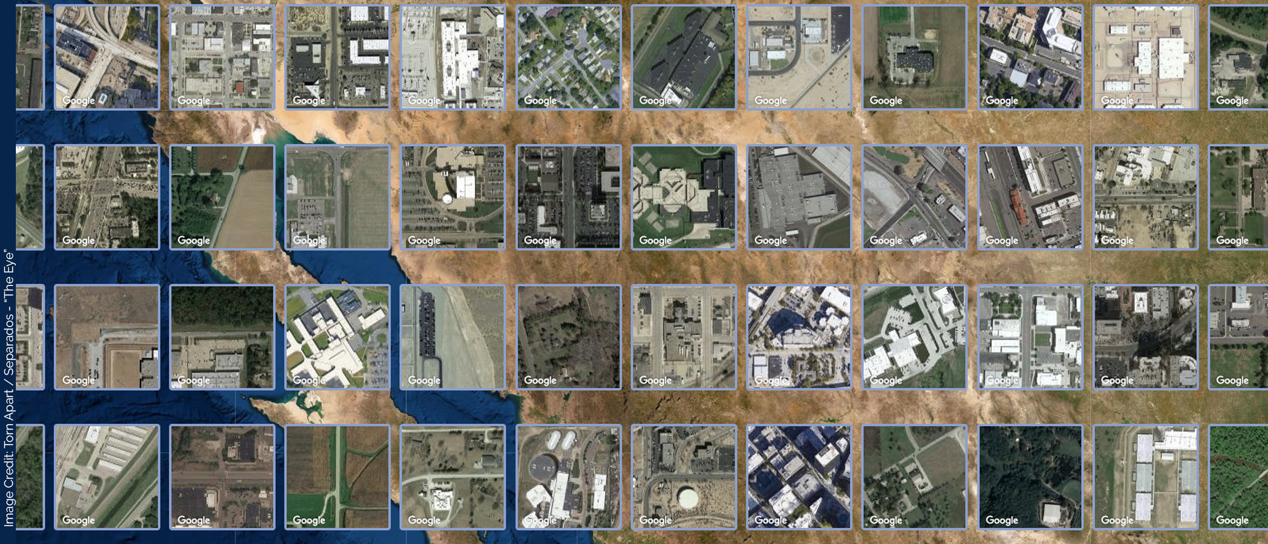 Data visualization comprised of grid thumbnails of locations on google maps. Image taken from Torn Apart / Separados - The Eye