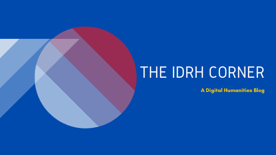 "The IDRH Corner: A Digital Humanities Blog"